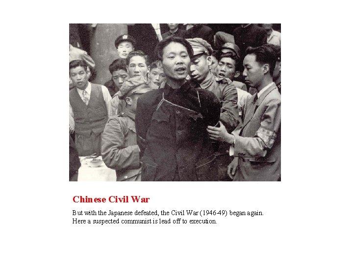 Chinese Civil War But with the Japanese defeated, the Civil War (1946 -49) began