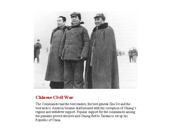 Chinese Civil War The Communists had the best leaders, the best general Zhu De