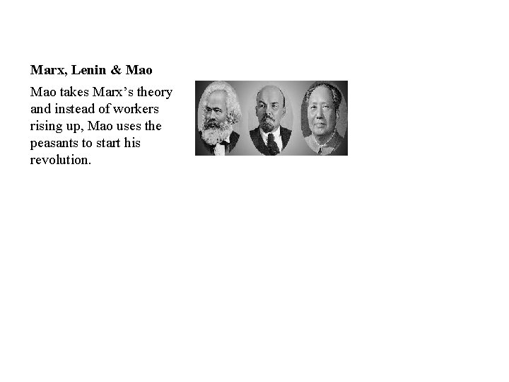 Marx, Lenin & Mao takes Marx’s theory and instead of workers rising up, Mao