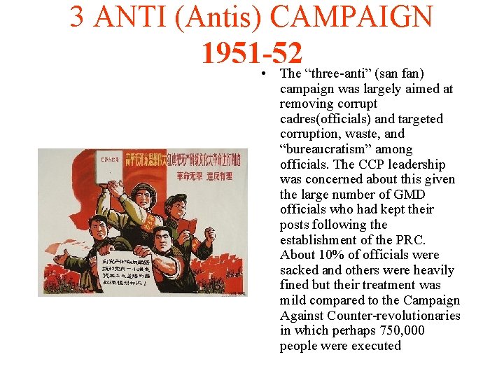 3 ANTI (Antis) CAMPAIGN 1951 -52 • The “three-anti” (san fan) campaign was largely