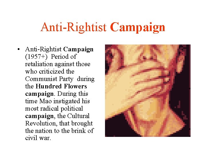 Anti-Rightist Campaign • Anti-Rightist Campaign (1957+) Period of retaliation against those who criticized the