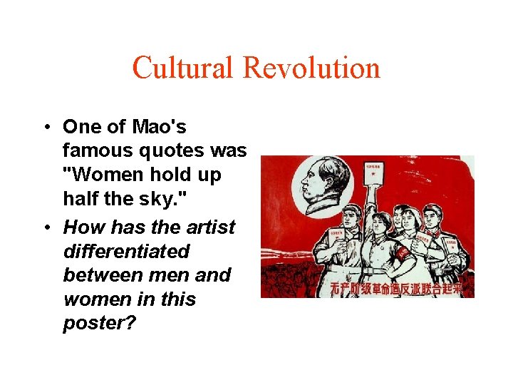 Cultural Revolution • One of Mao's famous quotes was "Women hold up half the