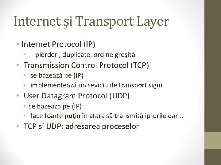 Internet şi Transport Layer • Internet Protocol (IP) • pierderi, duplicate, ordine greşită •