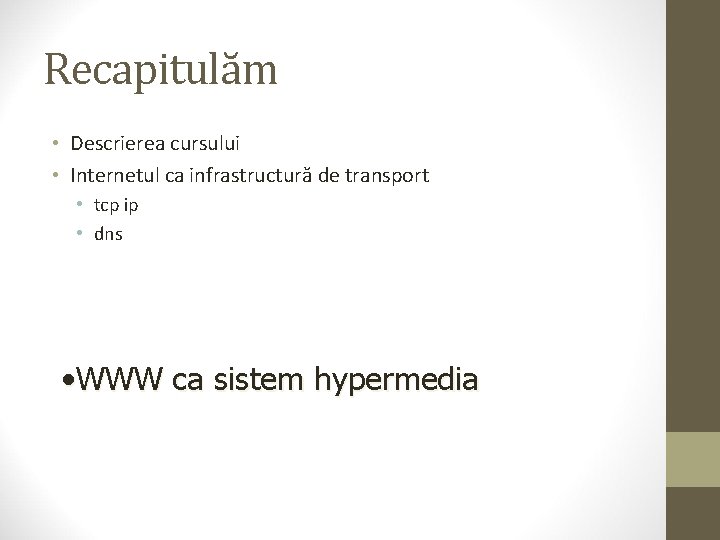 Recapitulăm • Descrierea cursului • Internetul ca infrastructură de transport • tcp ip •