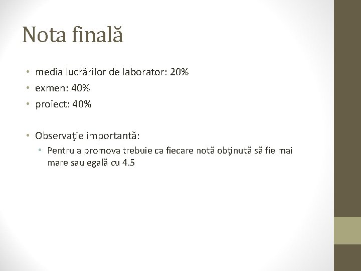 Nota finală • media lucrărilor de laborator: 20% • exmen: 40% • proiect: 40%