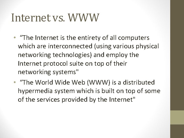Internet vs. WWW • “The Internet is the entirety of all computers which are