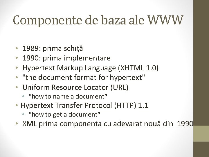 Componente de baza ale WWW • • • 1989: prima schiţă 1990: prima implementare