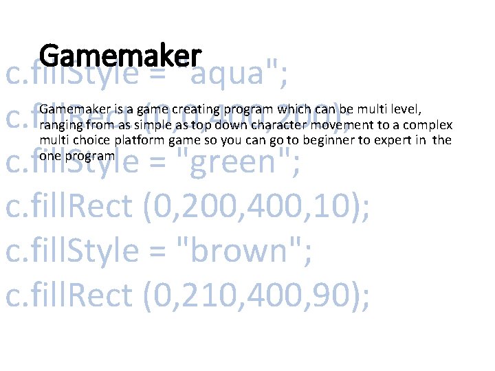 Gamemaker c. fill. Style = "aqua"; c. fill. Rect (0, 0, 400, 200); c.