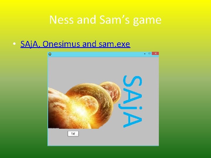 Ness and Sam’s game • SAj. A, Onesimus and sam. exe 