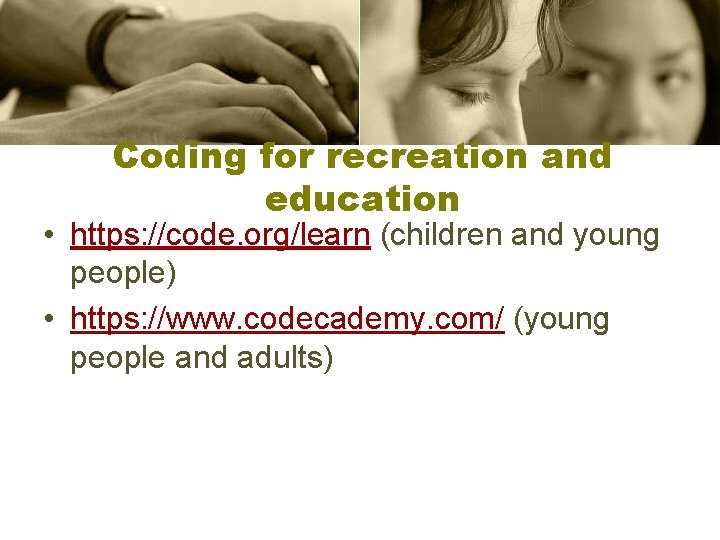 Coding for recreation and education • https: //code. org/learn (children and young people) •