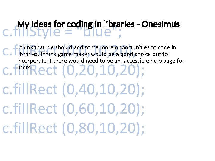 My Ideas for coding in libraries - Onesimus c. fill. Style = “blue"; c.