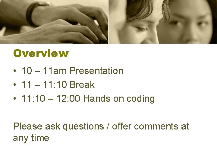 Overview • 10 – 11 am Presentation • 11 – 11: 10 Break •