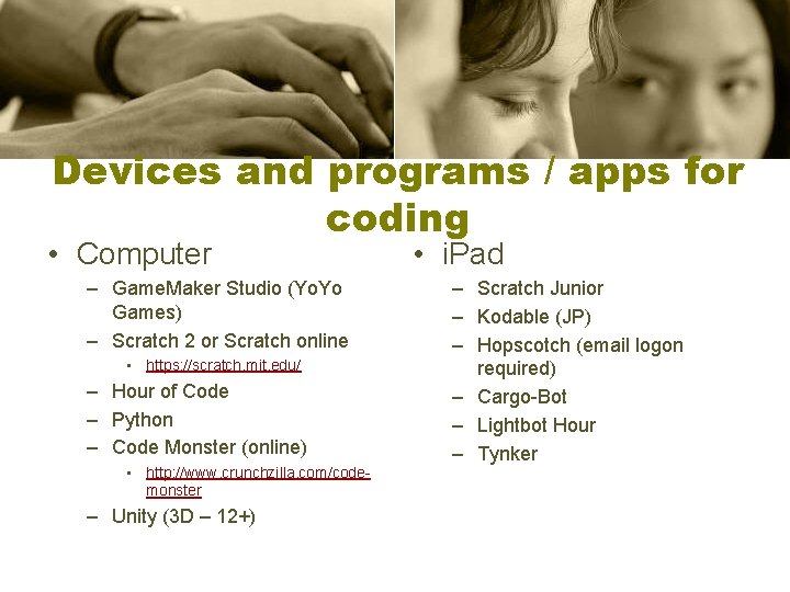 Devices and programs / apps for coding • Computer – Game. Maker Studio (Yo.