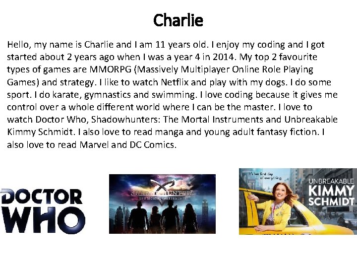 Charlie Hello, my name is Charlie and I am 11 years old. I enjoy