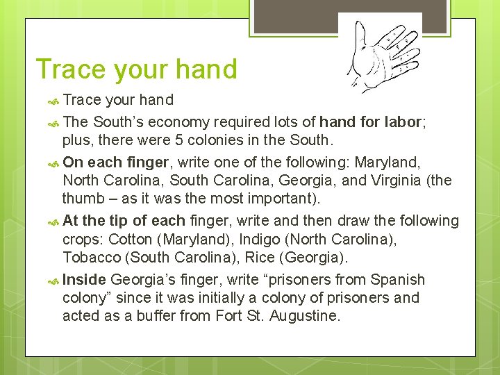 Trace your hand The South’s economy required lots of hand for labor; plus, there