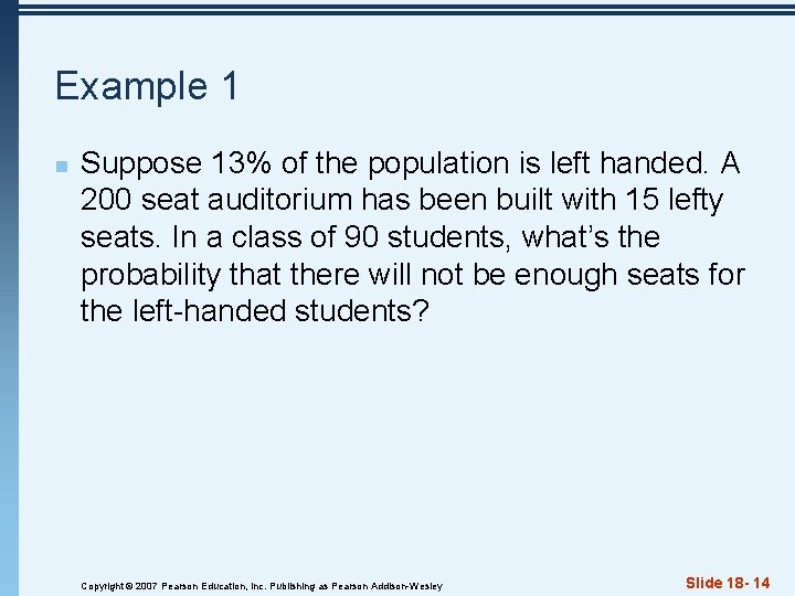 Example 1 n Suppose 13% of the population is left handed. A 200 seat