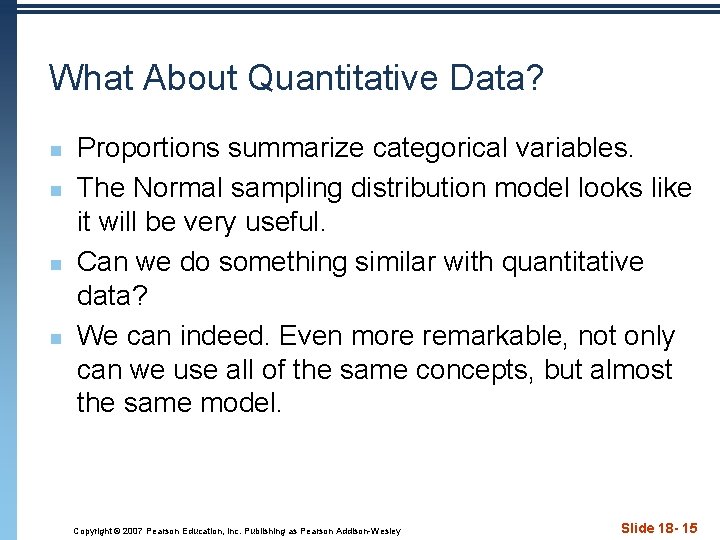 What About Quantitative Data? n n Proportions summarize categorical variables. The Normal sampling distribution