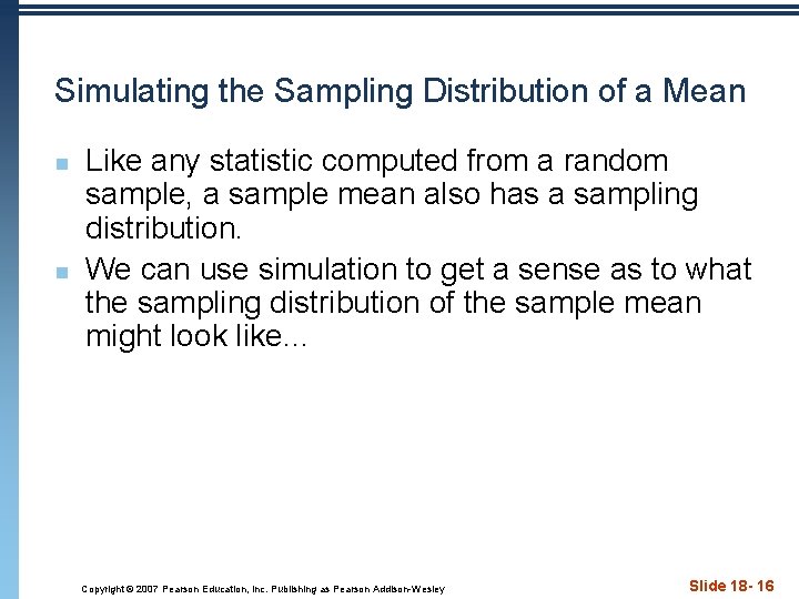 Simulating the Sampling Distribution of a Mean n n Like any statistic computed from