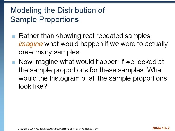 Modeling the Distribution of Sample Proportions n n Rather than showing real repeated samples,