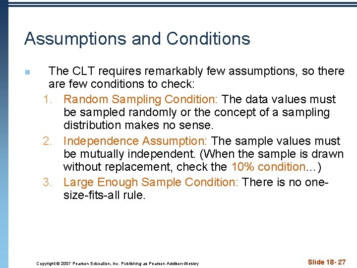 Assumptions and Conditions n The CLT requires remarkably few assumptions, so there are few