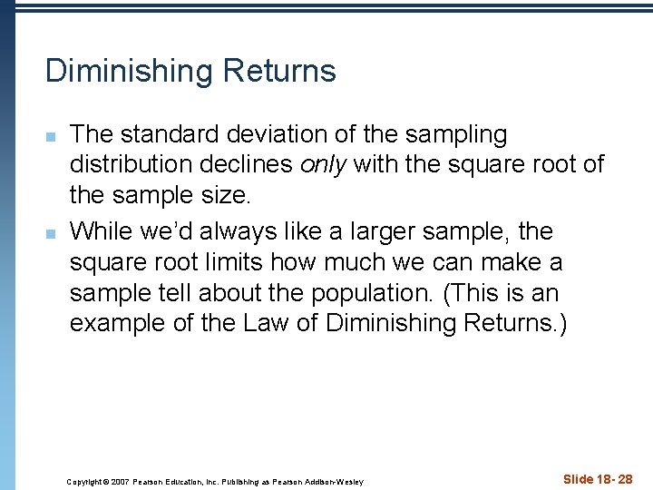 Diminishing Returns n n The standard deviation of the sampling distribution declines only with