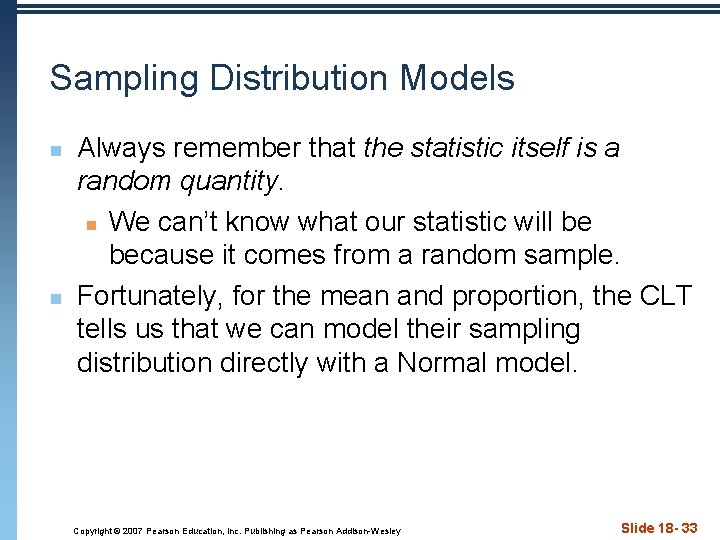 Sampling Distribution Models n n Always remember that the statistic itself is a random