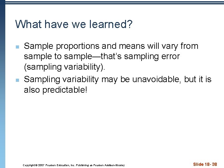 What have we learned? n n Sample proportions and means will vary from sample