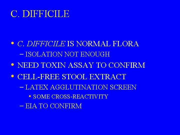 C. DIFFICILE • C. DIFFICILE IS NORMAL FLORA – ISOLATION NOT ENOUGH • NEED
