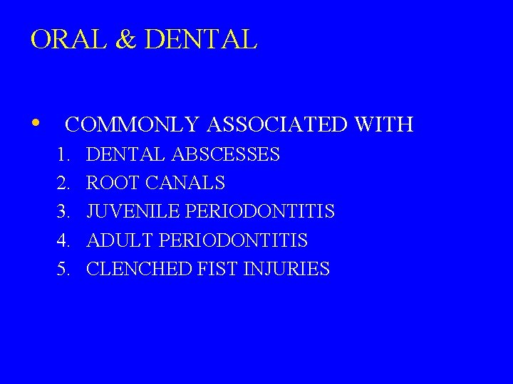 ORAL & DENTAL • COMMONLY ASSOCIATED WITH 1. 2. 3. 4. 5. DENTAL ABSCESSES