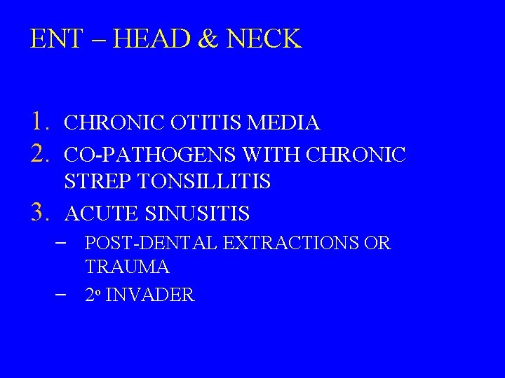ENT – HEAD & NECK 1. CHRONIC OTITIS MEDIA 2. CO-PATHOGENS WITH CHRONIC 3.