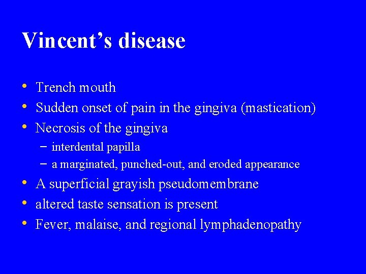 Vincent’s disease • Trench mouth • Sudden onset of pain in the gingiva (mastication)