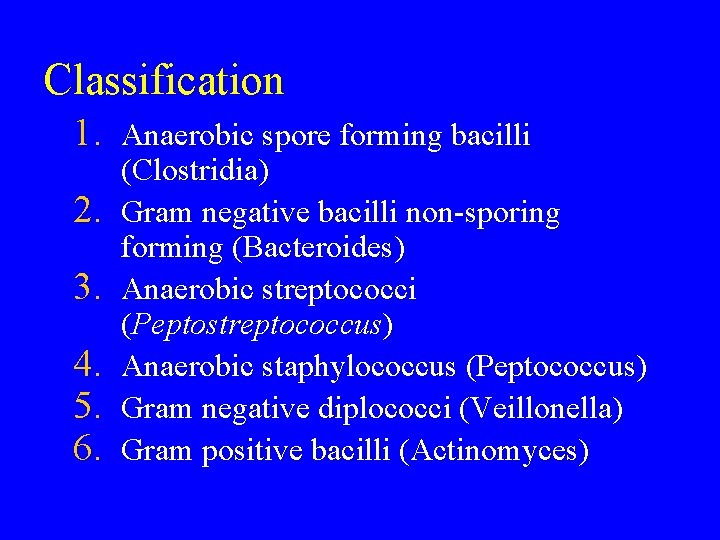 Classification 1. Anaerobic spore forming bacilli 2. 3. 4. 5. 6. (Clostridia) Gram negative