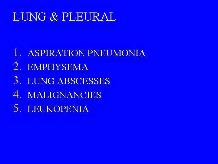 LUNG & PLEURAL 1. 2. 3. 4. 5. ASPIRATION PNEUMONIA EMPHYSEMA LUNG ABSCESSES MALIGNANCIES