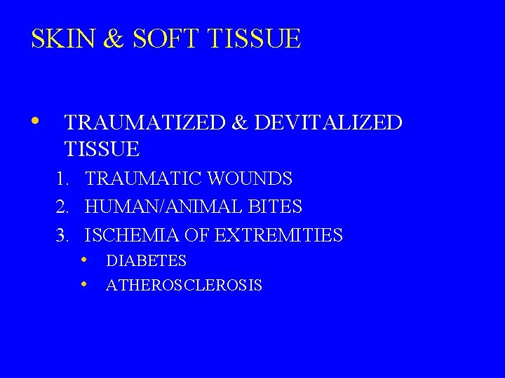 SKIN & SOFT TISSUE • TRAUMATIZED & DEVITALIZED TISSUE 1. TRAUMATIC WOUNDS 2. HUMAN/ANIMAL
