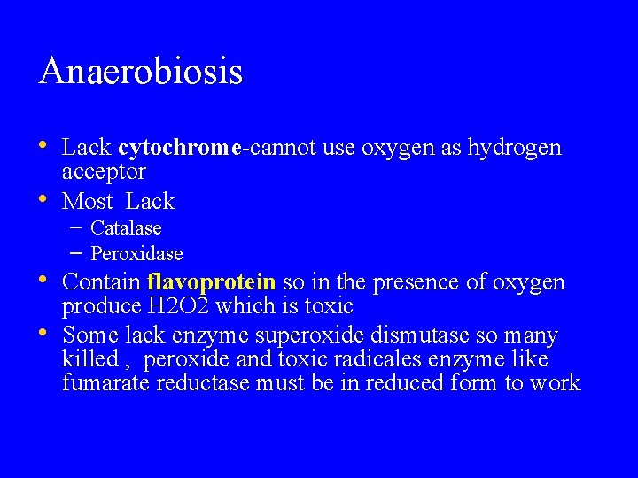 Anaerobiosis • Lack cytochrome-cannot use oxygen as hydrogen • acceptor Most Lack – Catalase