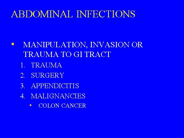 ABDOMINAL INFECTIONS • MANIPULATION, INVASION OR TRAUMA TO GI TRACT 1. 2. 3. 4.