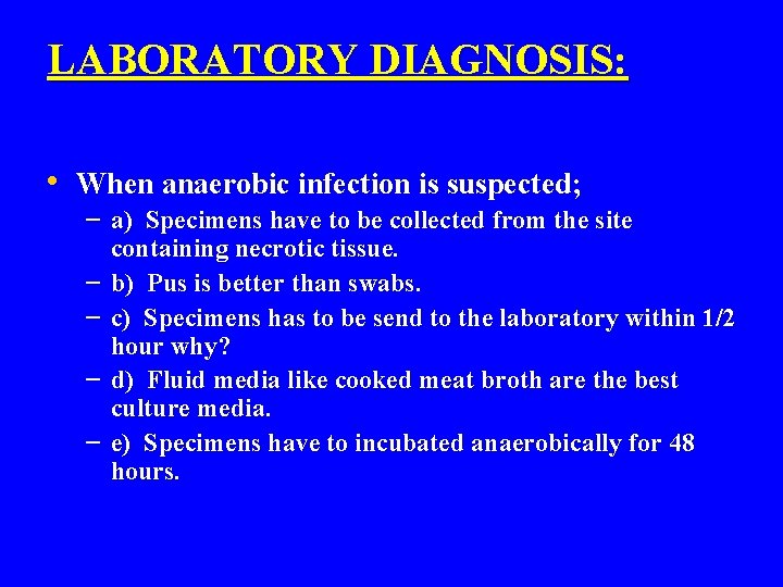 LABORATORY DIAGNOSIS: • When anaerobic infection is suspected; – a) Specimens have to be