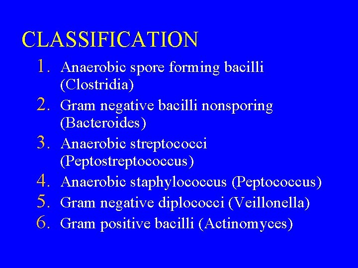 CLASSIFICATION 1. Anaerobic spore forming bacilli 2. 3. 4. 5. 6. (Clostridia) Gram negative