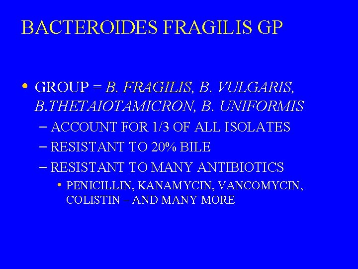 BACTEROIDES FRAGILIS GP • GROUP = B. FRAGILIS, B. VULGARIS, B. THETAIOTAMICRON, B. UNIFORMIS