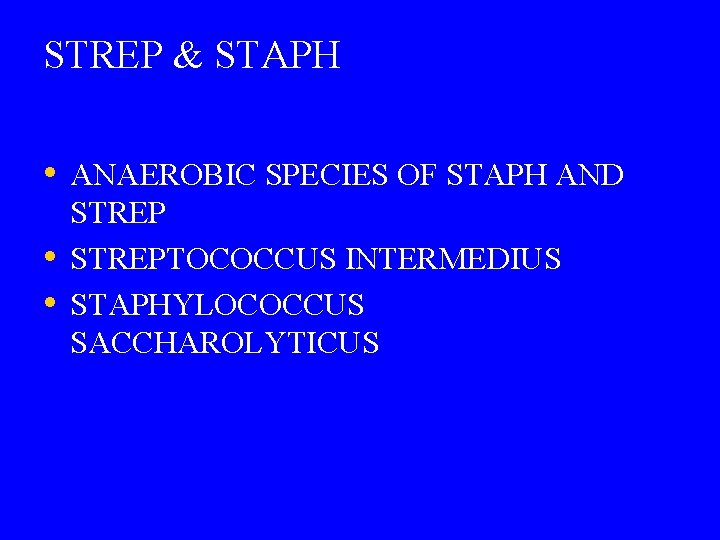 STREP & STAPH • ANAEROBIC SPECIES OF STAPH AND • • STREPTOCOCCUS INTERMEDIUS STAPHYLOCOCCUS