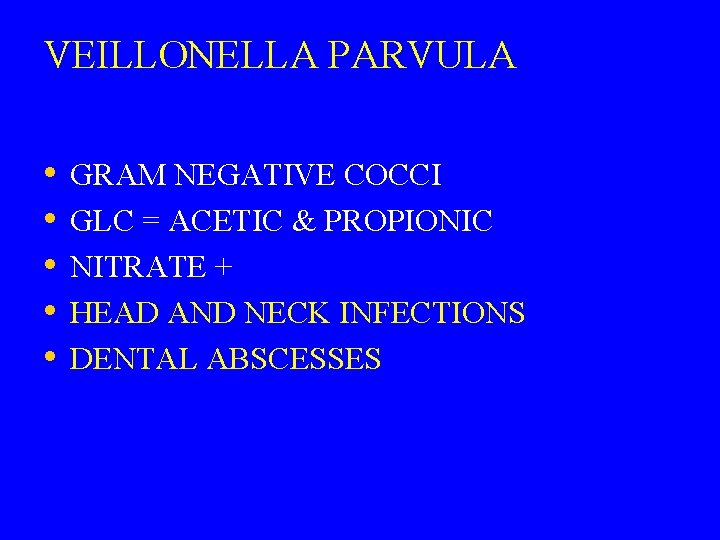 VEILLONELLA PARVULA • • • GRAM NEGATIVE COCCI GLC = ACETIC & PROPIONIC NITRATE