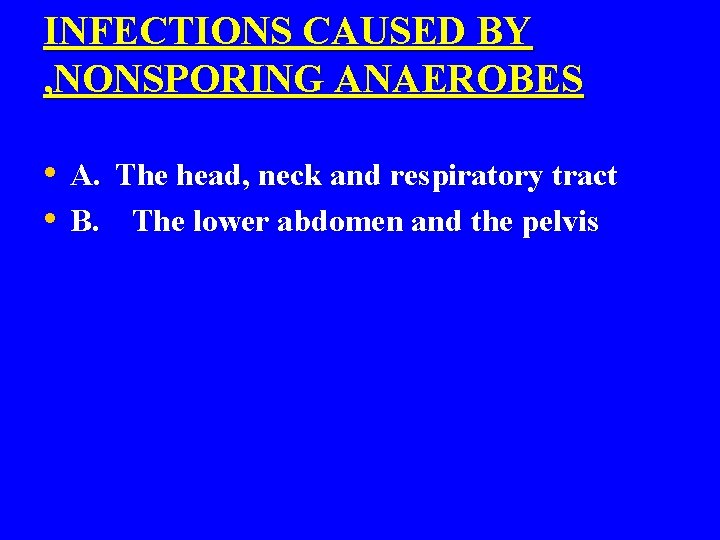 INFECTIONS CAUSED BY , NONSPORING ANAEROBES • A. The head, neck and respiratory tract