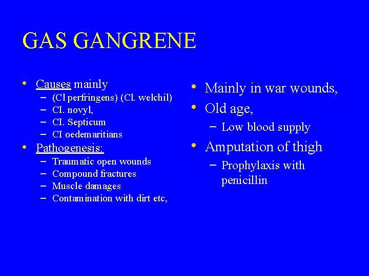 GAS GANGRENE • Causes mainly – – (Cl perfringens) (Cl. welchil) CI. novyl, CI.
