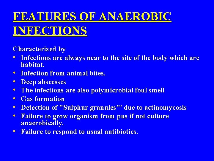 FEATURES OF ANAEROBIC INFECTIONS Characterized by • Infections are always near to the site