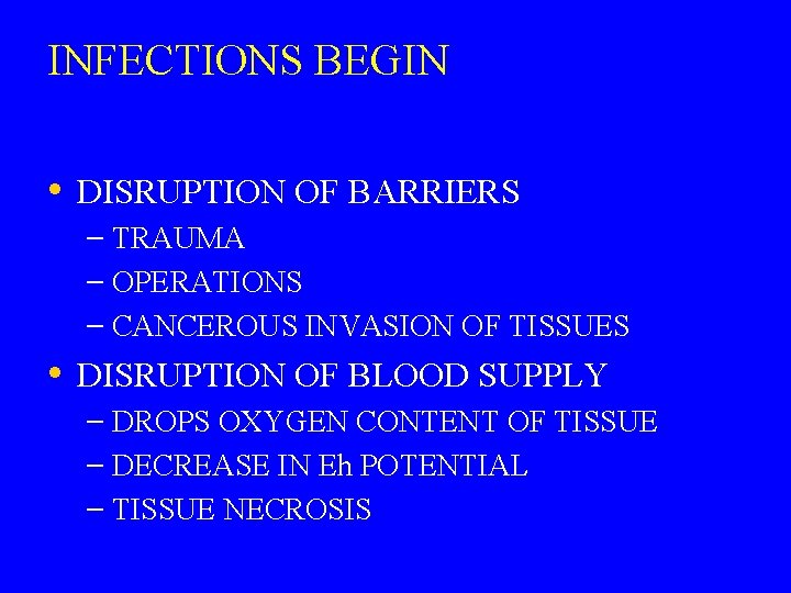 INFECTIONS BEGIN • DISRUPTION OF BARRIERS – TRAUMA – OPERATIONS – CANCEROUS INVASION OF