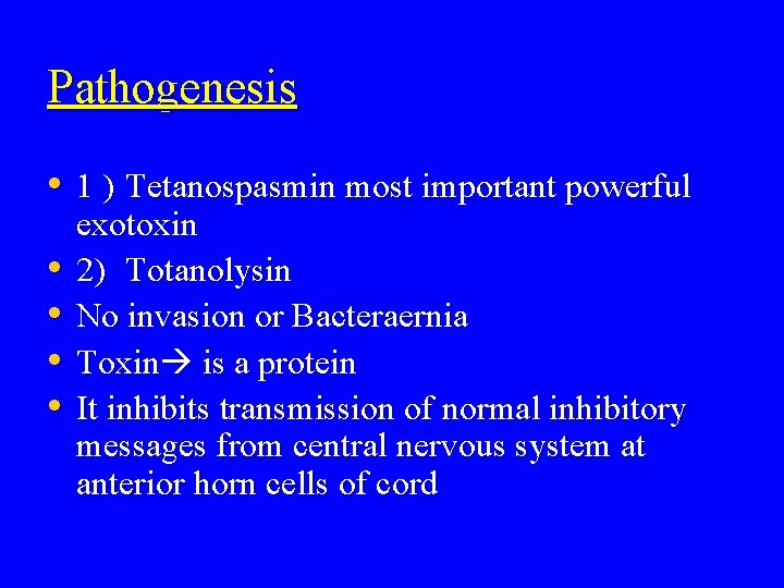 Pathogenesis • 1 ) Tetanospasmin most important powerful • • exotoxin 2) Totanolysin No