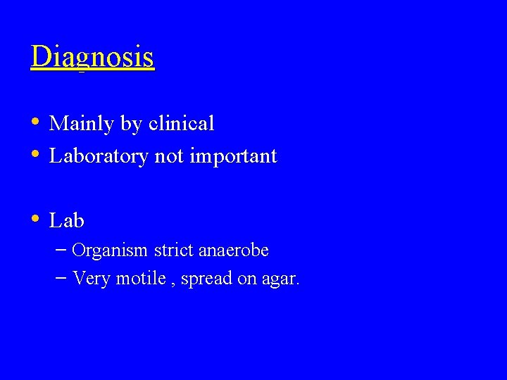 Diagnosis • Mainly by clinical • Laboratory not important • Lab – Organism strict