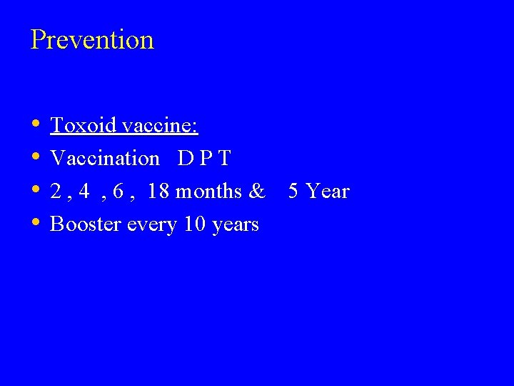 Prevention • • Toxoid vaccine: Vaccination D P T 2 , 4 , 6