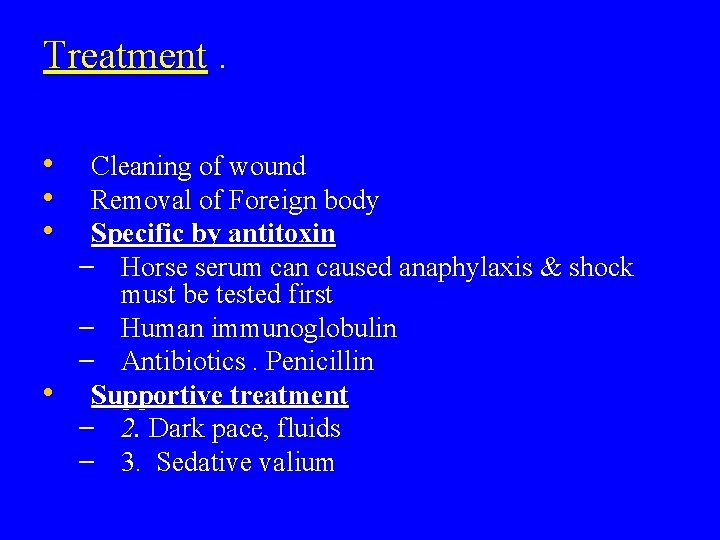 Treatment. • • Cleaning of wound Removal of Foreign body Specific by antitoxin –