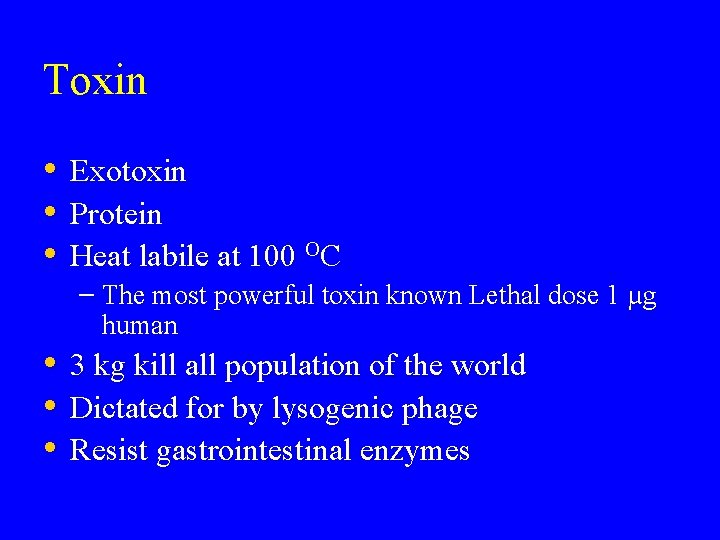 Toxin • • • Exotoxin Protein Heat labile at 100 OC • • •